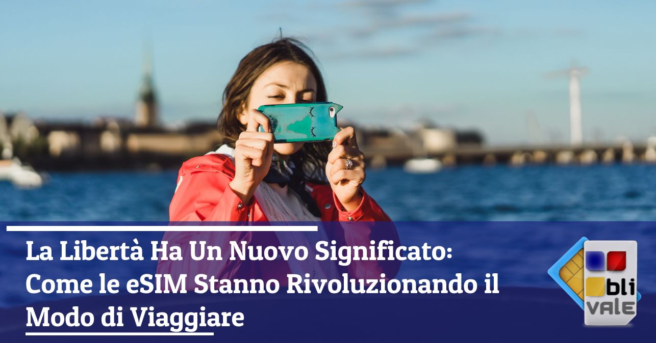 blivale_image_it_Come le eSIM Stanno Rivoluzionando il Modo di Viaggiare_643x337 BLIVALE Blog: Guides and tips for worry-free travel - Results from #70